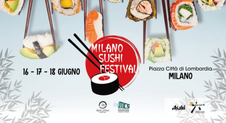 16, 17 e 18 giugno 2023 - Piazza Città di Lombardia a Milano - Milano Sushi Festival