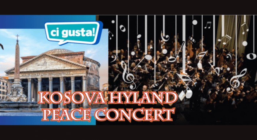 Ci Gusta supporta il Kosova Hyland Peace Concert al Pantheon di Roma