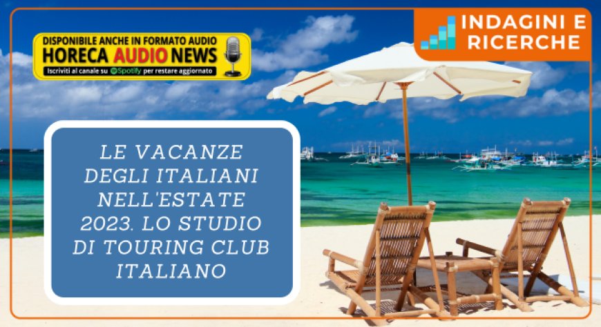 Le vacanze degli italiani nell'estate 2023. Lo studio di Touring Club Italiano