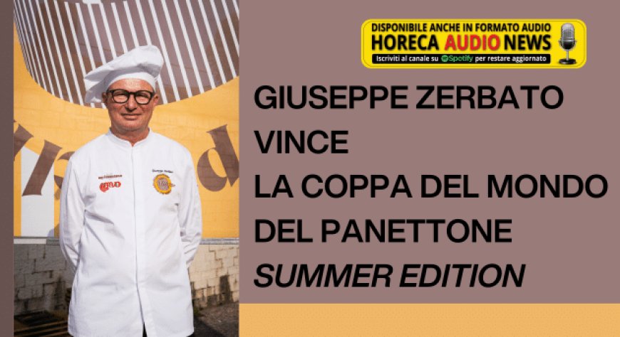 Giuseppe Zerbato vince la Coppa del Mondo del Panettone Summer Edition