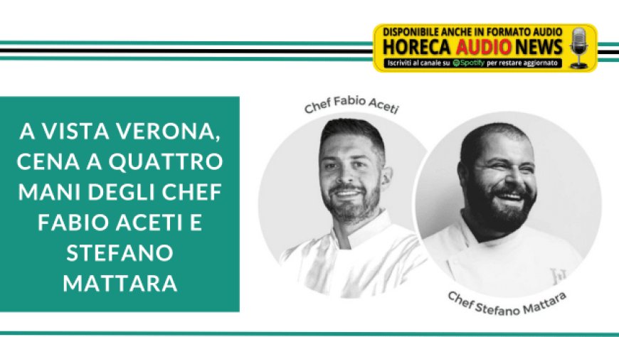 A VISTA Verona, cena a quattro mani degli chef Fabio Aceti e Stefano Mattara