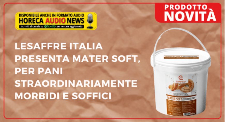 Lesaffre Italia presenta Mater Soft, per pani straordinariamente morbidi e soffici
