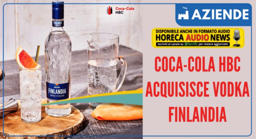 Coca-Cola HBC acquisisce Vodka Finlandia