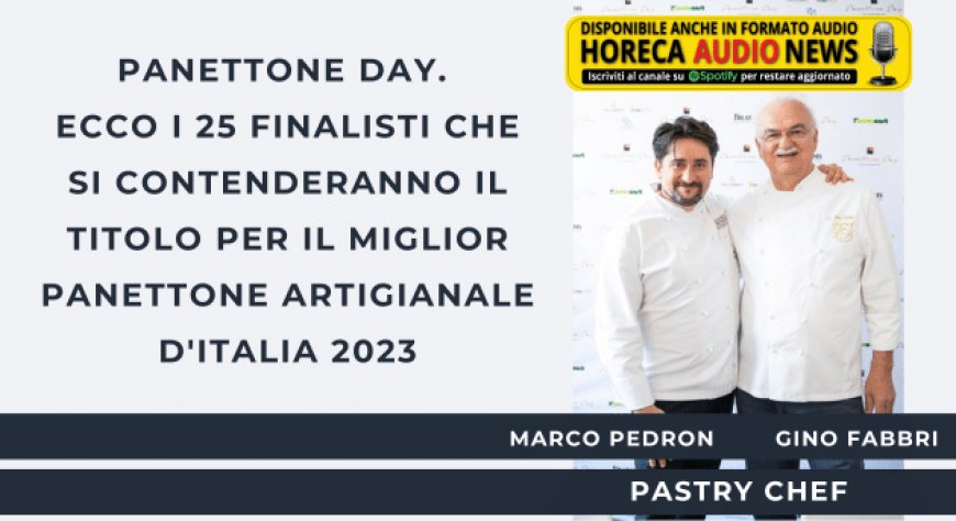 Panettone Day. Ecco i 25 finalisti che si contenderanno il titolo per il Miglior Panettone Artigianale d'Italia 2023