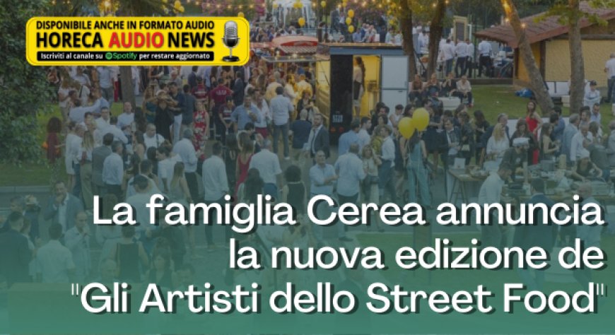 La famiglia Cerea annuncia la nuova edizione de "Gli Artisti dello Street Food"