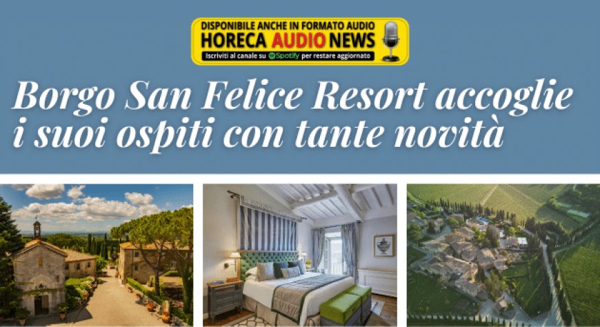 Borgo San Felice Resort accoglie i suoi ospiti con tante novità
