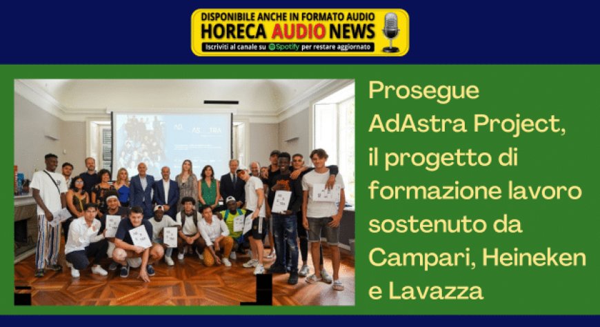 Prosegue AdAstra Project, il progetto di formazione lavoro sostenuto da Campari, Heineken e Lavazza