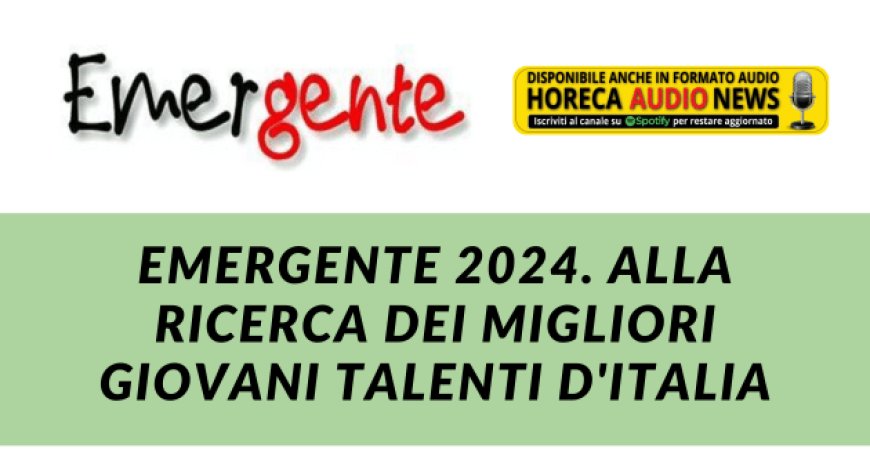 Emergente 2024. Alla ricerca dei migliori giovani talenti d'Italia