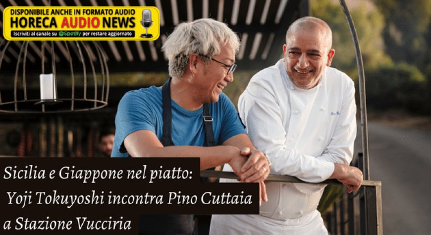 Sicilia e Giappone nel piatto: Yoji Tokuyoshi incontra Pino Cuttaia a Stazione Vucciria