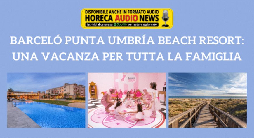 Barceló Punta Umbría Beach Resort: una vacanza per tutta la famiglia