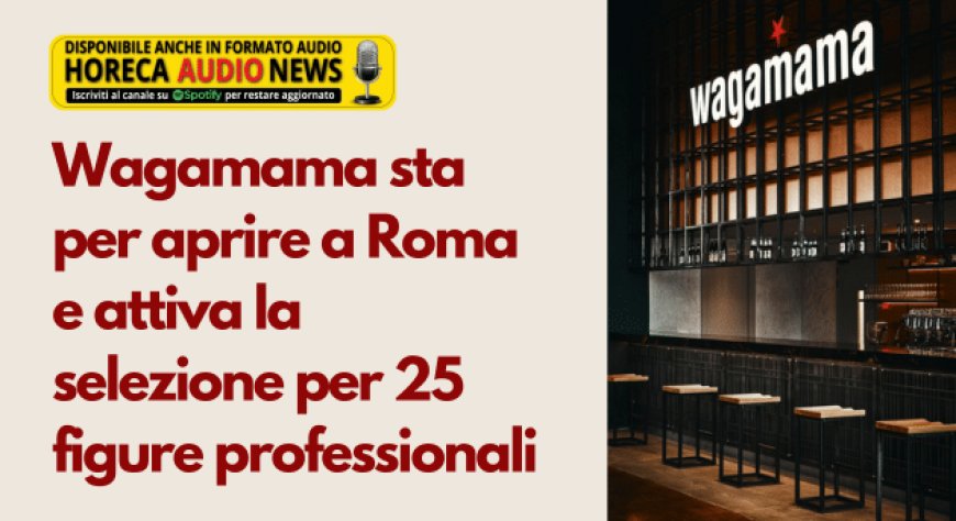 Wagamama sta per aprire a Roma e attiva la selezione per 25 figure professionali