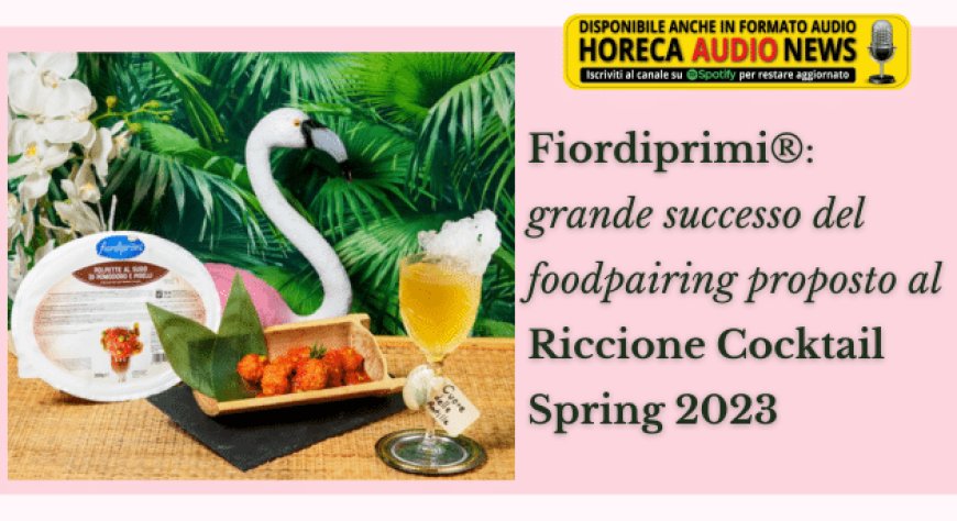 Fiordiprimi®: grande successo del foodpairing proposto al Riccione Cocktail Spring 2023
