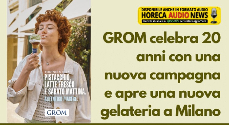 GROM celebra 20 anni con una nuova campagna e apre una nuova gelateria a Milano