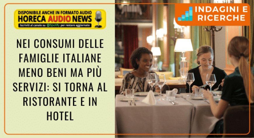 Nei consumi delle famiglie italiane meno beni ma più servizi: si torna al ristorante e in hotel