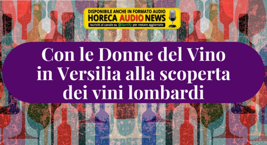 Con le Donne del Vino in Versilia alla scoperta dei vini lombardi