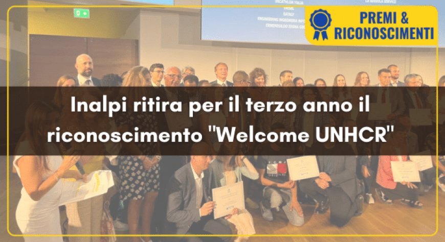 Inalpi ritira per il terzo anno il riconoscimento "Welcome UNHCR"