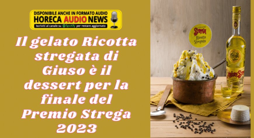 Il gelato Ricotta stregata di Giuso è il dessert per la finale del Premio Strega 2023