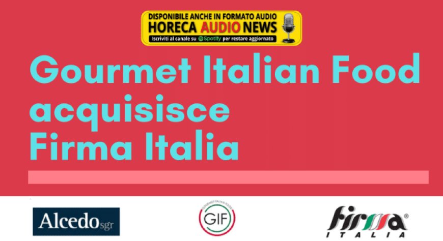 Gourmet Italian Food acquisisce Firma Italia