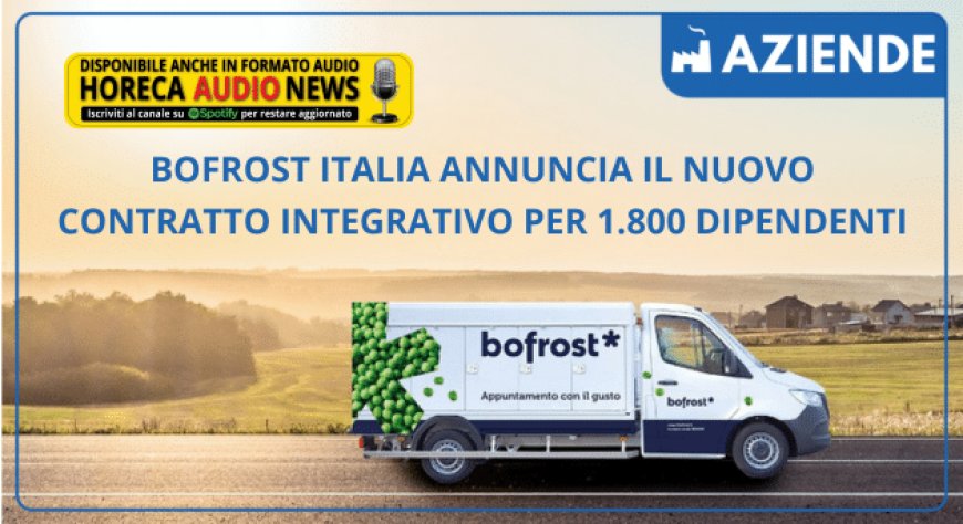Bofrost Italia annuncia il nuovo contratto integrativo per 1.800 dipendenti