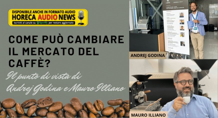 Come può cambiare il mercato del caffè? Il punto di vista di Andrej Godina e Mauro Illiano