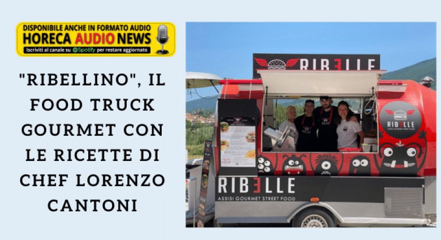 "Ribellino", il food truck gourmet con le ricette di chef Lorenzo Cantoni