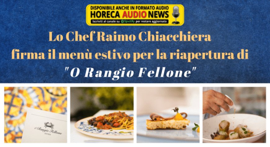 Lo Chef Raimo Chiacchiera firma il menù estivo per la riapertura di "O Rangio Fellone"