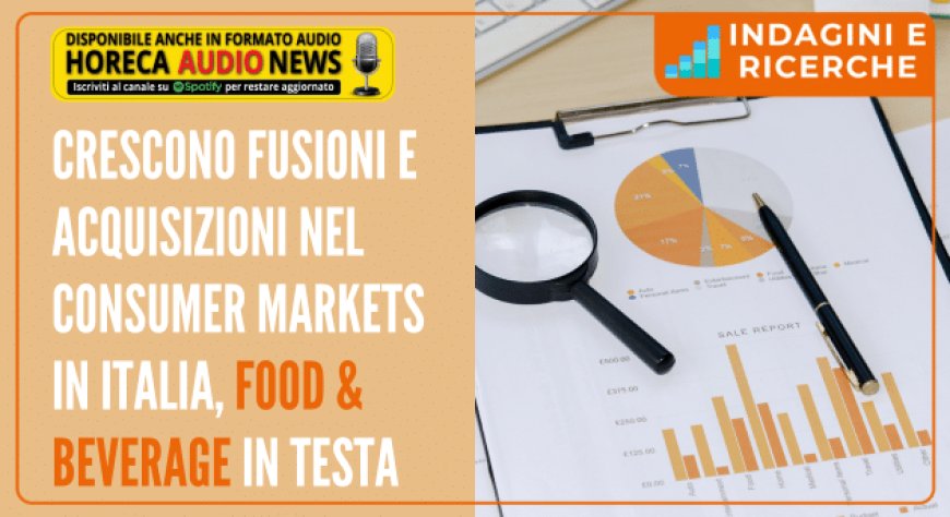 Crescono fusioni e acquisizioni nel Consumer Markets in Italia, Food & Beverage in testa