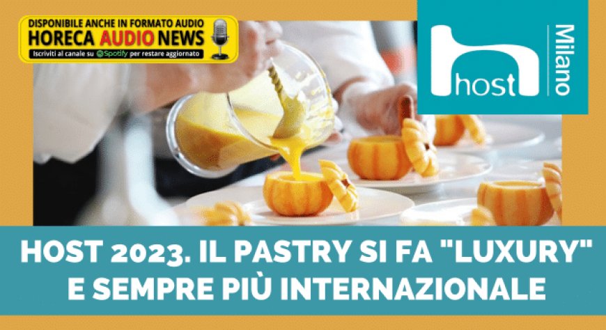 Host 2023. Il pastry si fa "luxury" e sempre più internazionale