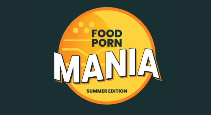 Dal 6 al 9 luglio 2023, Food Porn Mania, Roma