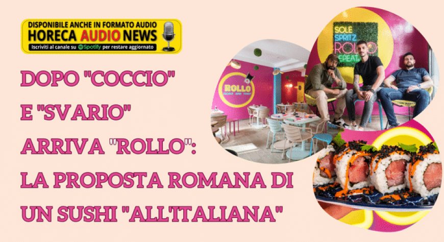 Dopo "Coccio" e "Svario" arriva "Rollo": la proposta romana di un sushi "all'italiana"
