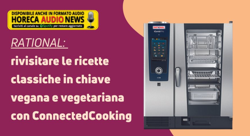 RATIONAL: rivisitare le ricette classiche in chiave vegana e vegetariana con ConnectedCooking