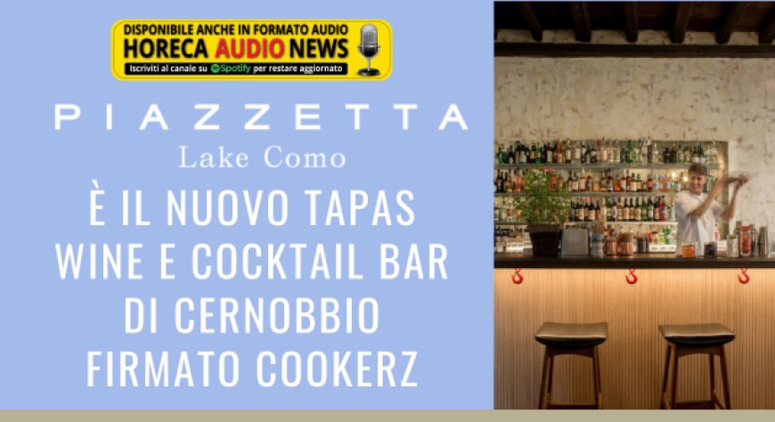 "Piazzetta" è il nuovo tapas wine e cocktail bar di Cernobbio firmato Cookerz