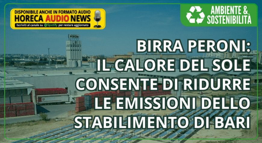 Birra Peroni: il calore del sole consente di ridurre le emissioni dello stabilimento di Bari