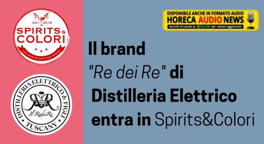 Il brand "Re dei Re" di Distilleria Elettrico entra in Spirits&Colori