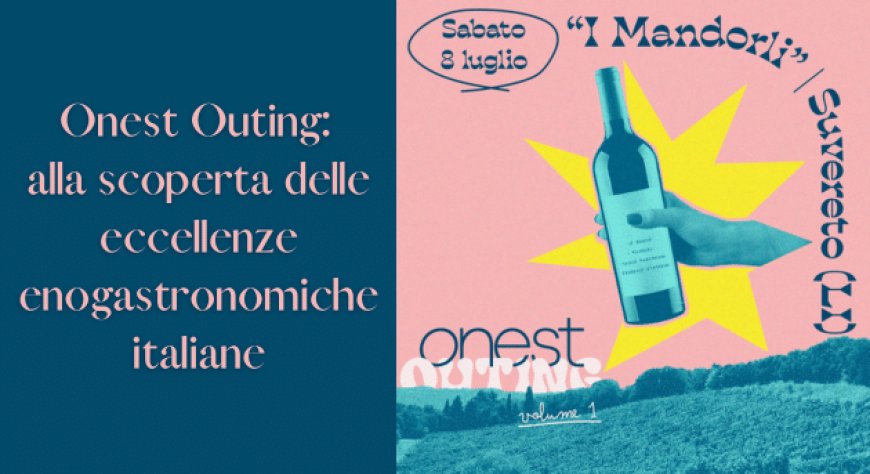 Onest Outing: alla scoperta delle eccellenze enogastronomiche italiane