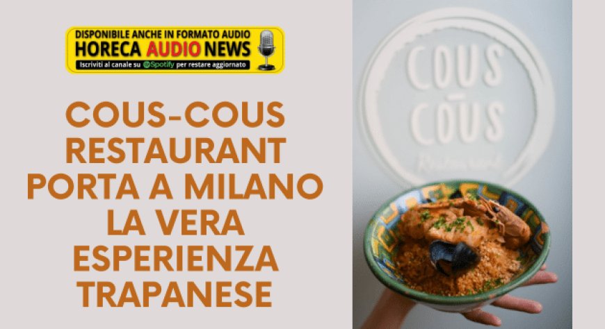 Cous-Cous Restaurant porta a Milano la vera esperienza trapanese