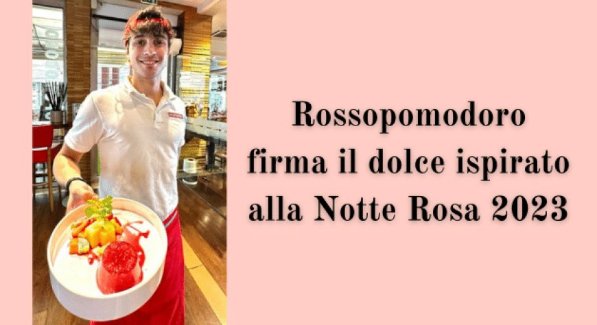 Rossopomodoro firma il dolce ispirato alla Notte Rosa 2023