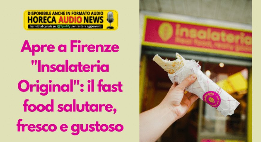 Apre a Firenze "Insalateria Original": il fast food salutare, fresco e gustoso