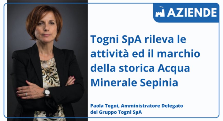 Togni SpA rileva le attività ed il marchio della storica Acqua Minerale Sepinia 