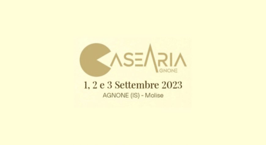 1, 2 e 3 settembre 2023 - Casearia - Agnone (Isernia)