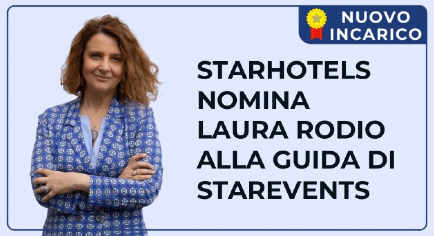 Starhotels nomina Laura Rodio alla guida di STARevents