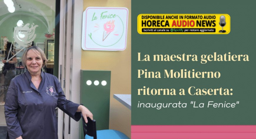La maestra gelatiera Pina Molitierno ritorna a Caserta: inaugurata "La Fenice"