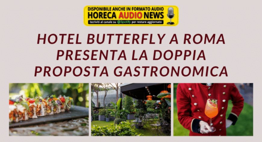 Hotel Butterfly a Roma presenta la doppia proposta gastronomica