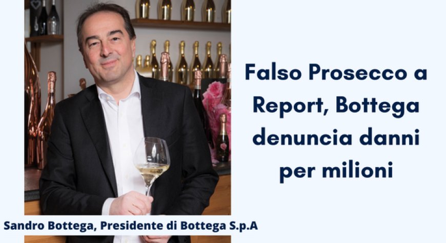 Falso Prosecco a Report, Bottega denuncia danni per milioni