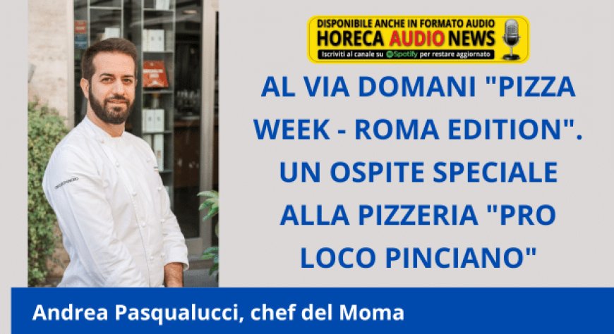 Al via domani "Pizza Week - Roma Edition". Un ospite speciale alla pizzeria "Pro Loco Pinciano"