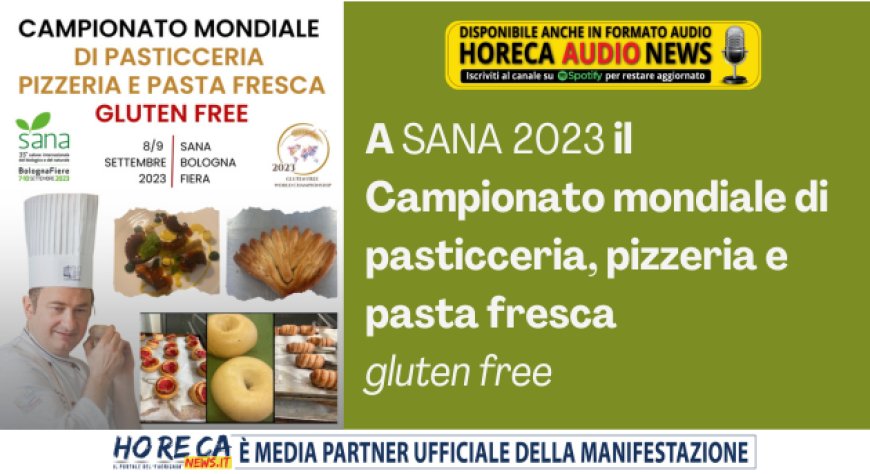 A SANA 2023 il Campionato mondiale di pasticceria, pizzeria e pasta fresca gluten free