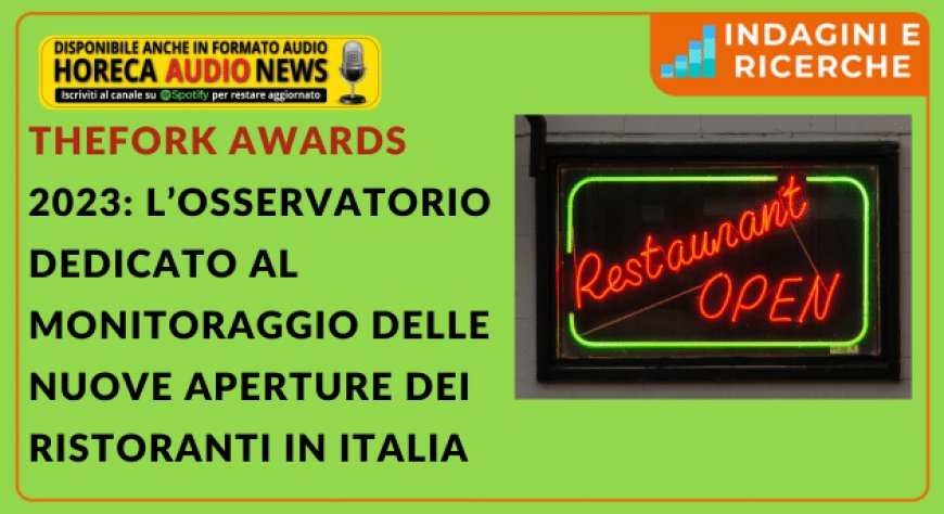 TheFork Awards 2023: l’Osservatorio dedicato al monitoraggio delle nuove aperture dei ristoranti in Italia