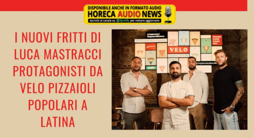I nuovi fritti di Luca Mastracci protagonisti da Velo Pizzaioli Popolari a Latina
