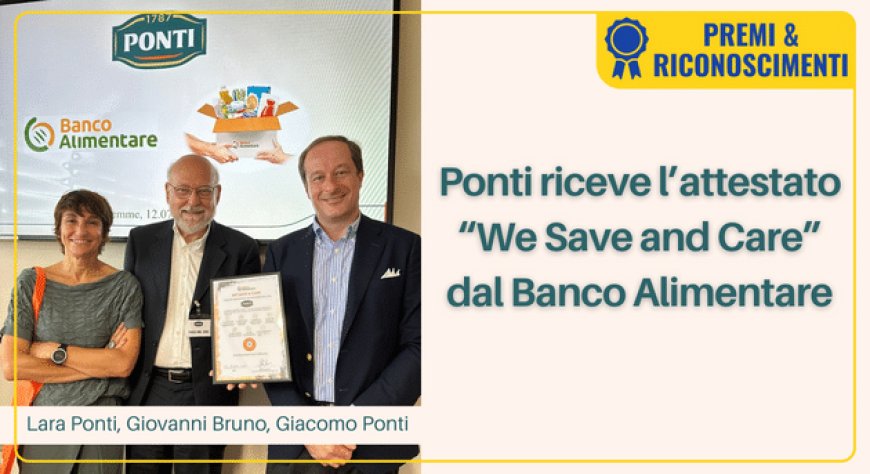 Ponti riceve l’attestato “We Save and Care” dal Banco Alimentare