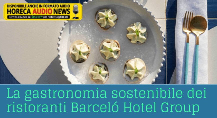 La gastronomia sostenibile dei ristoranti Barceló Hotel Group